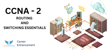 CCNA -2 ROUTING AND SWITCHING ESSENTIALS
